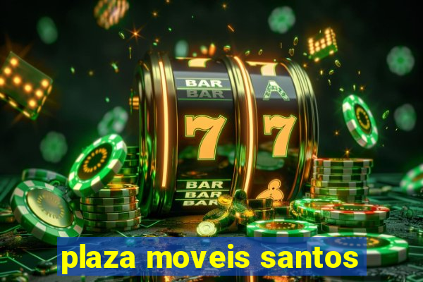 plaza moveis santos